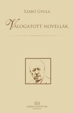 Szabó Gyula: Válogatott novellák (Székelyföld könyvtár)